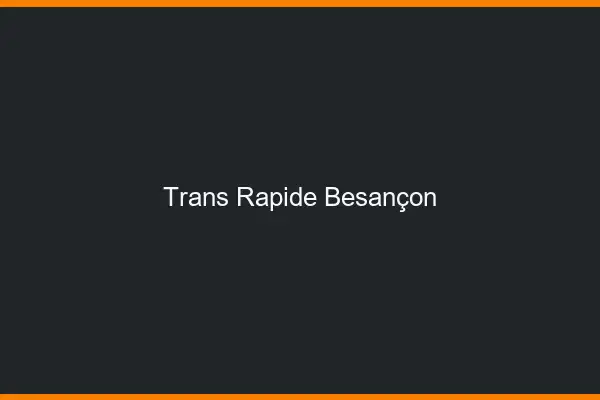 Trans rapide Besançon