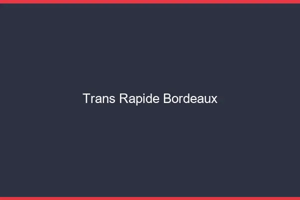 Trans rapide Bordeaux
