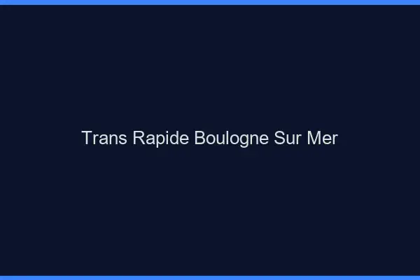 Trans rapide Boulogne-sur-Mer
