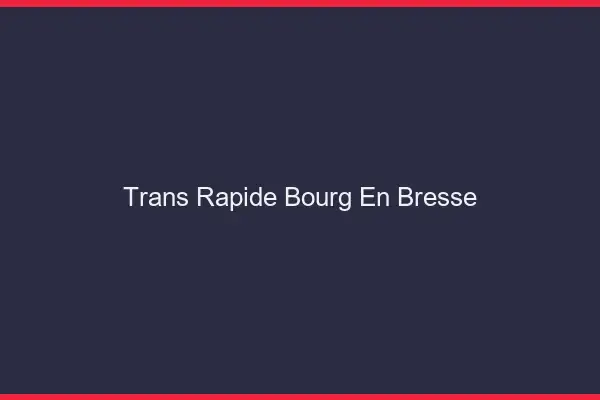 Trans rapide Bourg-en-Bresse