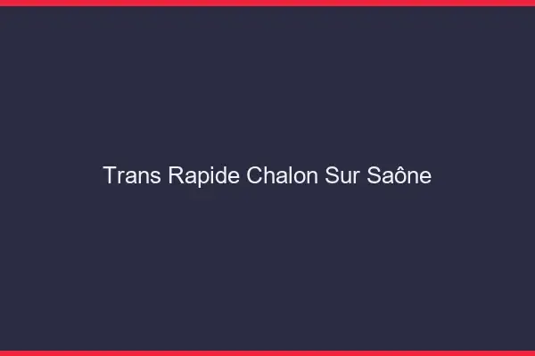 Trans rapide Chalon-sur-Saône