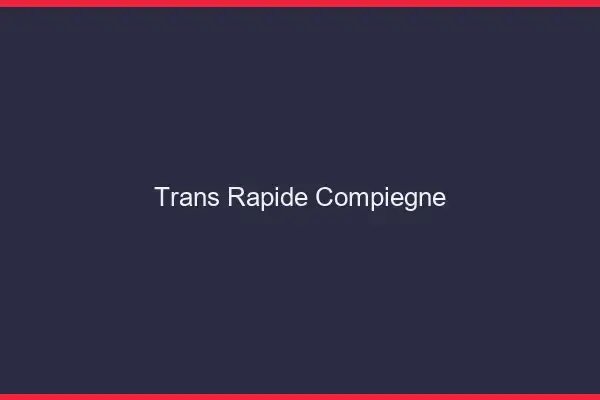 Trans rapide Compiègne