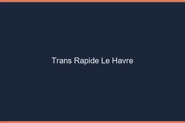 Trans rapide le havre