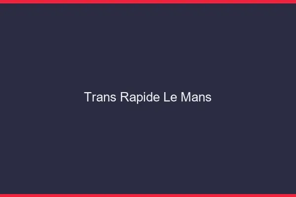 Trans rapide le mans
