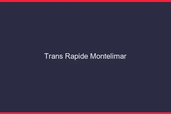 Trans rapide Montélimar