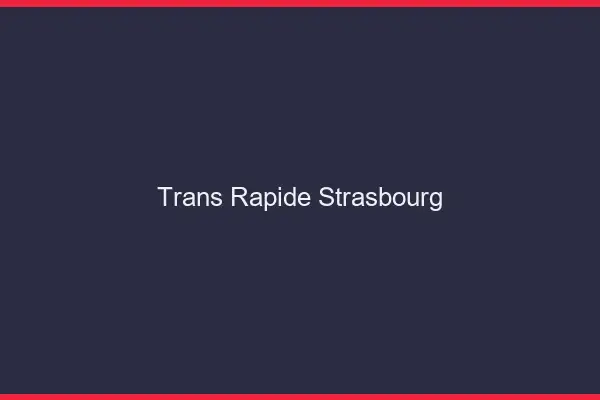Trans rapide Strasbourg