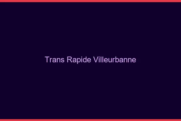 Trans rapide Villeurbanne