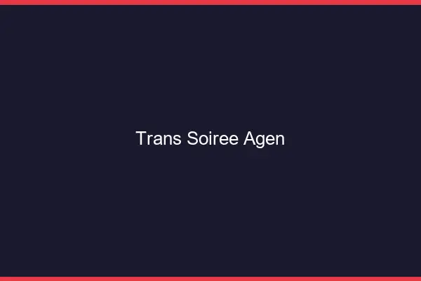 Trans soirée Agen
