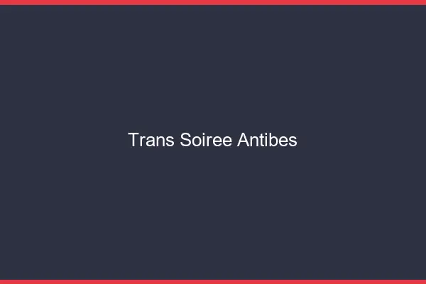 Trans soirée Antibes