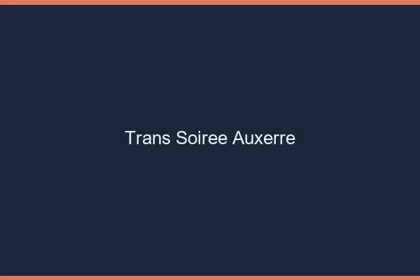Trans soirée Auxerre
