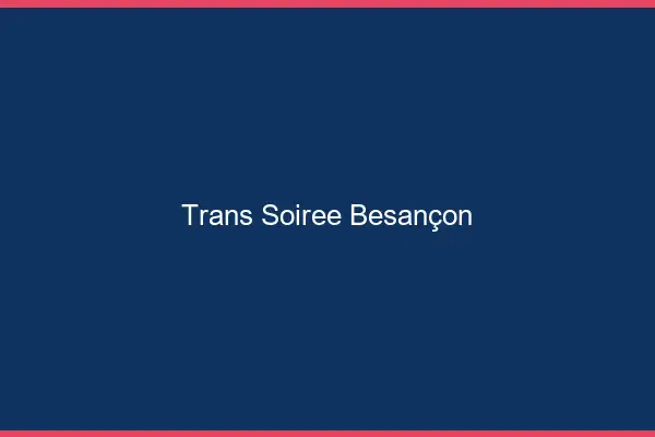 Trans soirée Besançon