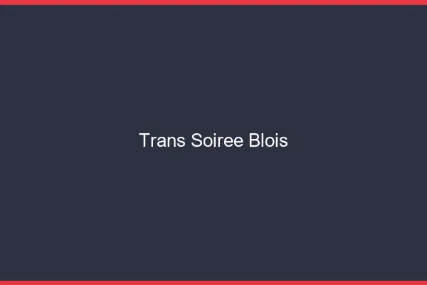 Trans soirée Blois