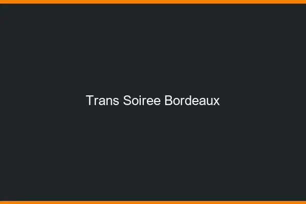 Trans soirée Bordeaux