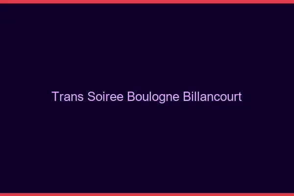 Trans soirée Boulogne-Billancourt