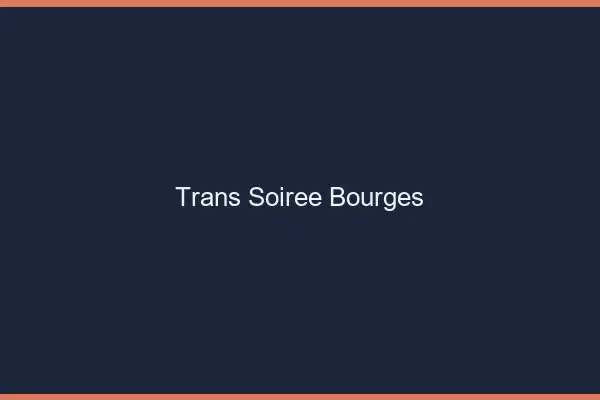 Trans soirée Bourges