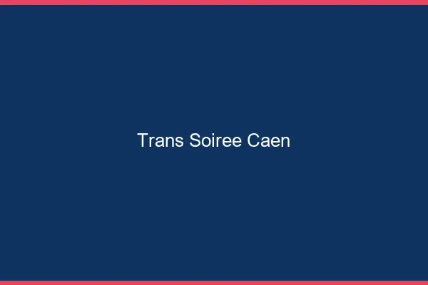 Trans soirée Caen