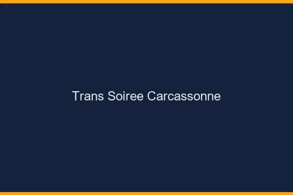 Trans soirée Carcassonne