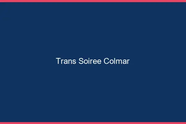 Trans soirée Colmar