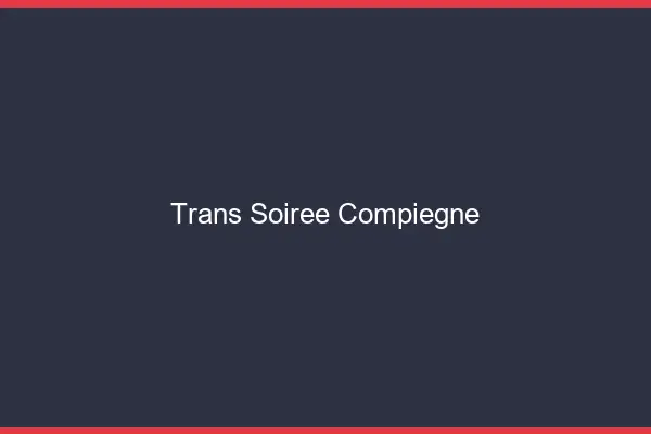 Trans soirée Compiègne
