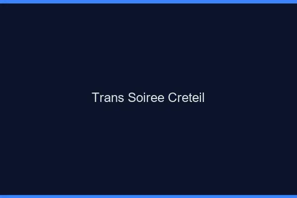 Trans soirée Créteil