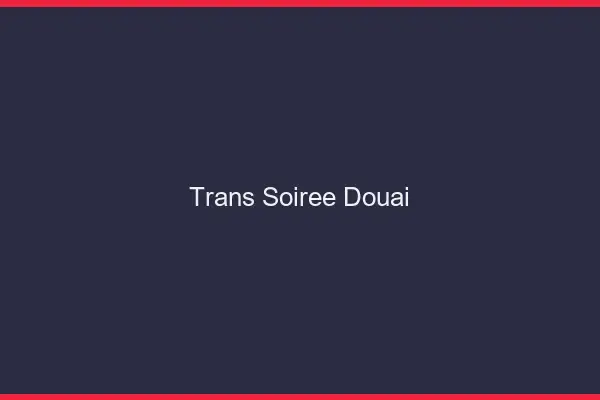 Trans soirée Douai