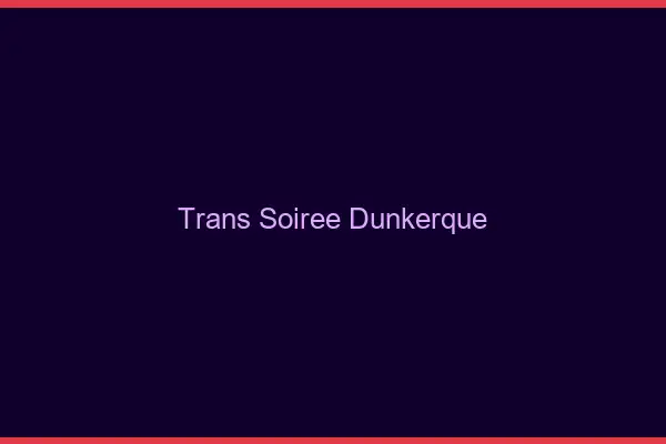 Trans soirée Dunkerque