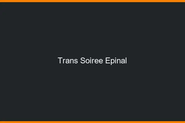 Trans soirée Épinal