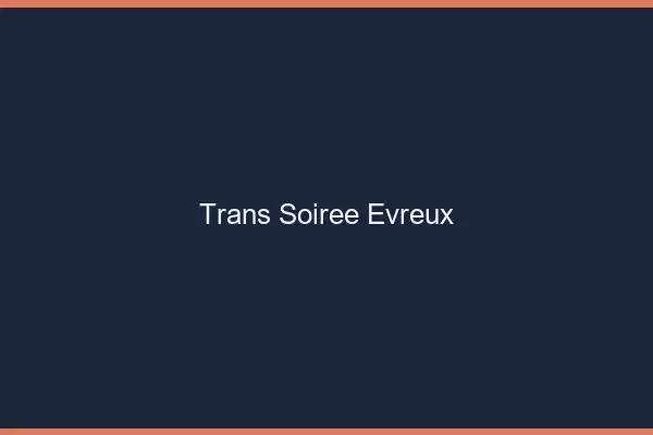 Trans soirée Évreux