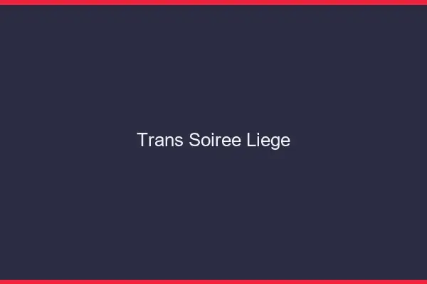 Trans soirée Liège