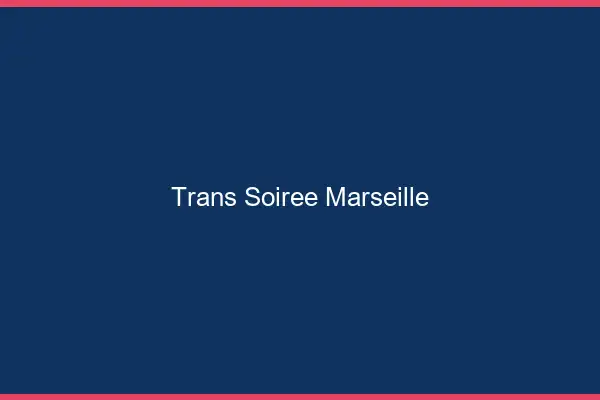 Trans soirée Marseille