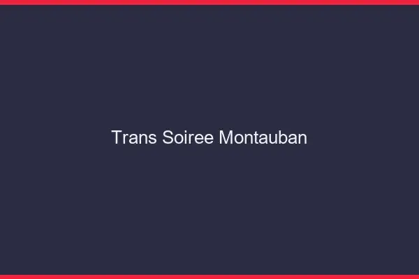 Trans soirée Montauban