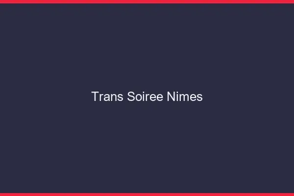 Trans soirée Nîmes