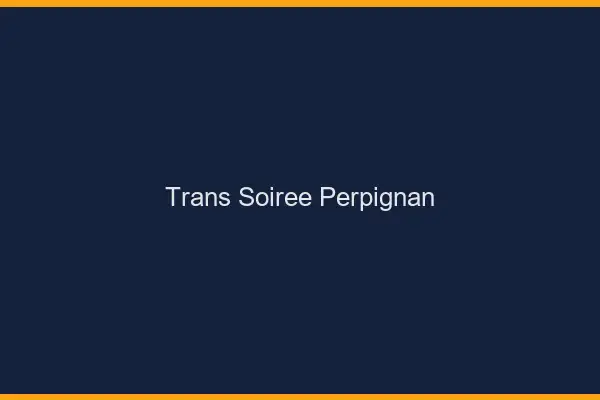 Trans soirée Perpignan