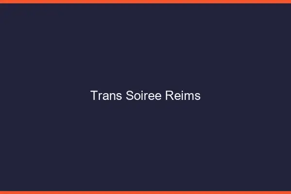 Trans soirée Reims