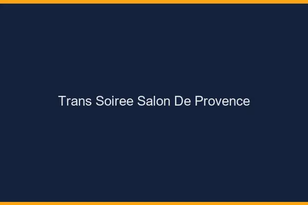 Trans soirée Salon-de-Provence
