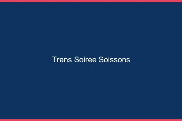 Trans soirée Soissons