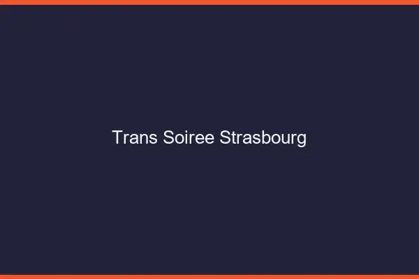 Trans soirée Strasbourg