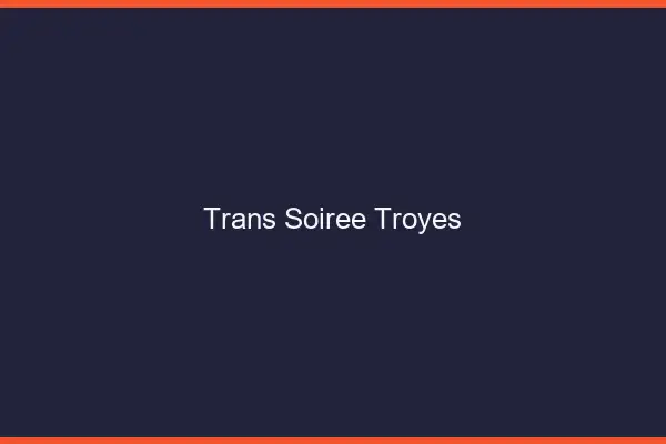 Trans soirée Troyes