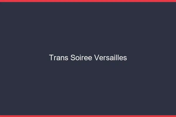 Trans soirée Versailles