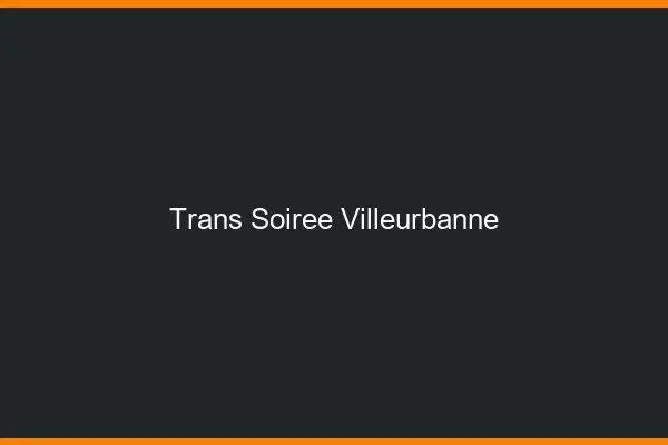 Trans soirée Villeurbanne