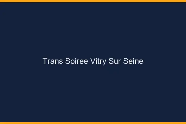 Trans soirée Vitry-sur-Seine