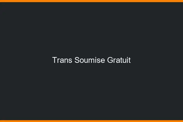 Trans soumise gratuit