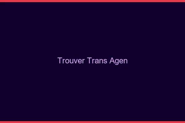 Trouver trans Agen
