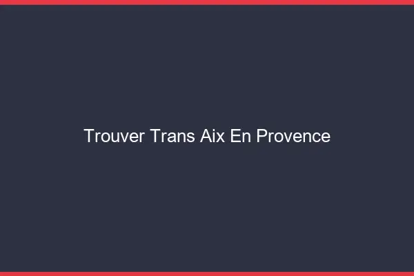 Trouver trans Aix-en-Provence