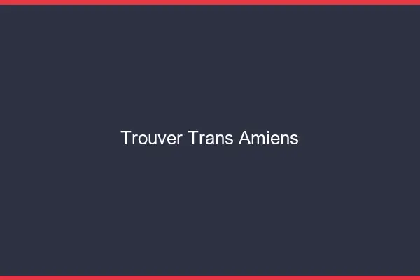 Trouver trans Amiens