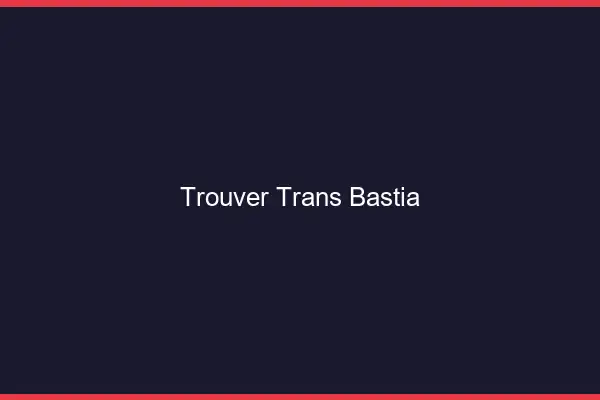 Trouver trans Bastia