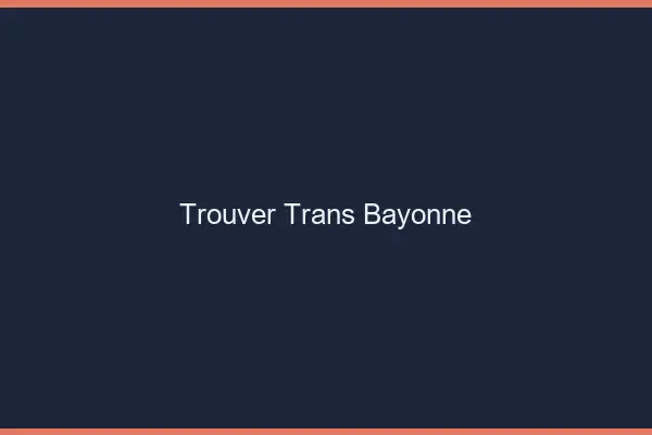 Trouver trans Bayonne