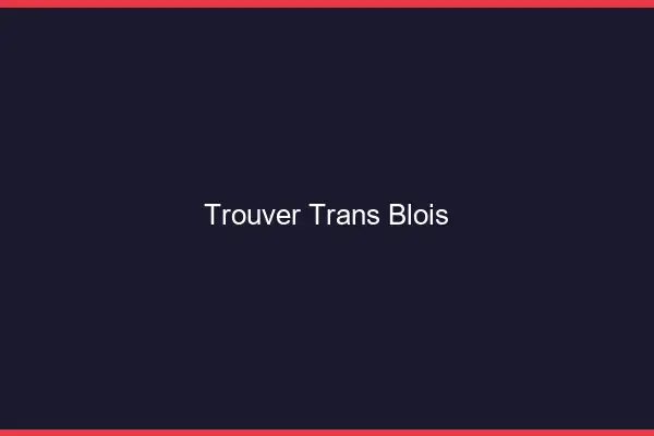 Trouver trans Blois