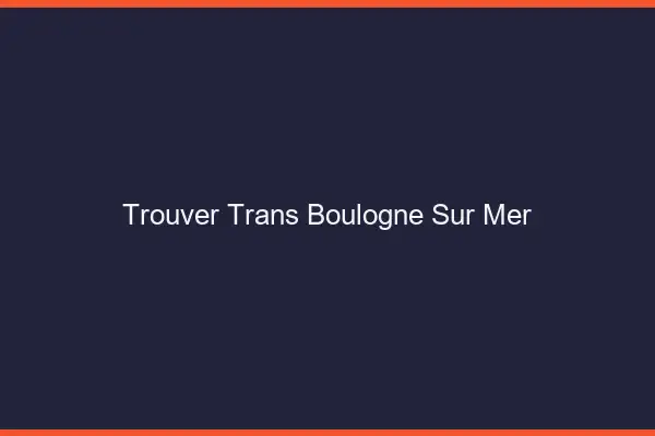 Trouver trans Boulogne-sur-Mer