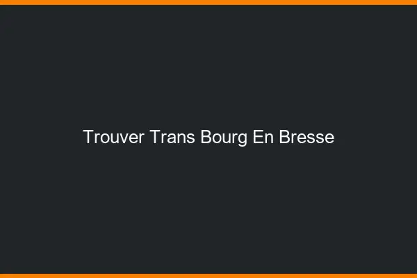 Trouver trans Bourg-en-Bresse